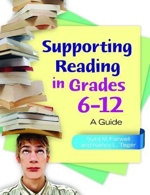 Supporting Reading in Grades 6-12: A Guide by Farwell, Sybil M.