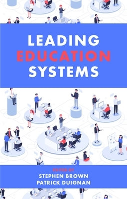 Leading Education Systems by Brown, Stephen