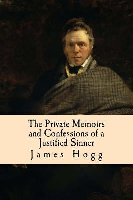 The Private Memoirs and Confessions of a Justified Sinner by Hogg, James