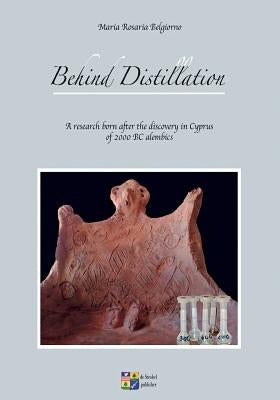 Behind Distillation: a research born after the discovery in Cyprus of 2000 BC alembics by Todisco, Gianfranco