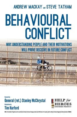 Behavioural Conflict: Why Understanding People and Their Motives Will Prove Decisive in Future Conflict by Tatham, Steve