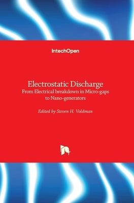 Electrostatic Discharge: From Electrical breakdown in Micro-gaps to Nano-generators by Voldman, Steven