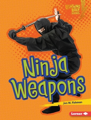 Ninja Weapons by Fishman, Jon M.
