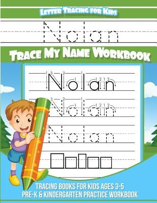 Nolan Letter Tracing for Kids Trace my Name Workbook: Tracing Books for Kids ages 3 - 5 Pre-K & Kindergarten Practice Workbook by Books, Nolan