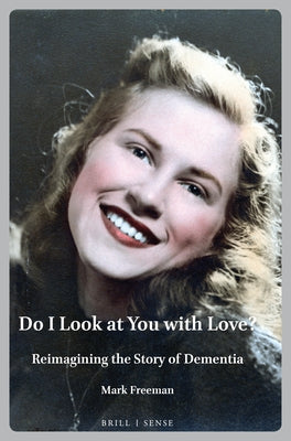 Do I Look at You with Love?: Reimagining the Story of Dementia by Freeman, Mark