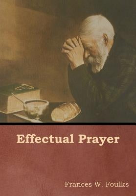 Effectual Prayer by Foulks, Frances W.