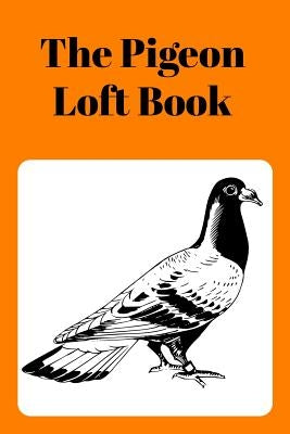 The Pigeon Loft Book: Racing and Breeding Loft Book with Orange Cover by Prints, Sunny Days