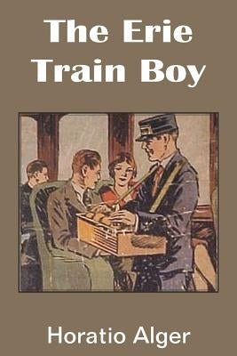The Erie Train Boy by Alger, Horatio, Jr.