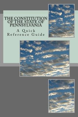The Constitution of the State of Pennsylvania: A Quick Reference Guide by Ball, Timothy