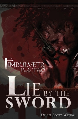 Lie by the Sword: Fimbulvetr - Book Two by Westby, Daniel Scott
