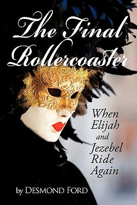 The Final Rollercoaster: When Elijah and Jezebel Ride Again by Ford, Desmond