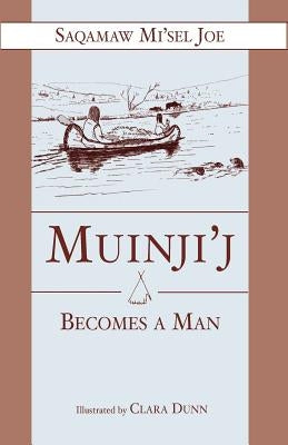 Muinjij Becomes a Man by Joe, Saqamaw Misel