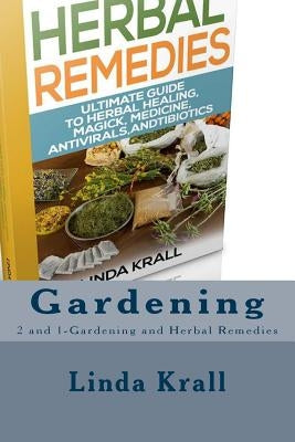 Gardening: 2 and 1-Gardening and Herbal Remedies by Krall, Linda