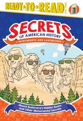 Mount Rushmore's Hidden Room and Other Monumental Secrets: Monuments and Landmarks (Ready-To-Read Level 3) by Calkhoven, Laurie