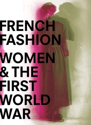French Fashion, Women, and the First World War by Bass-Krueger, Maude