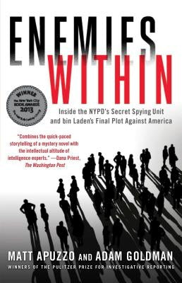 Enemies Within: Inside the Nypd's Secret Spying Unit and Bin Laden's Final Plot Against America by Apuzzo, Matt