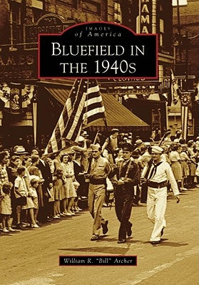 Bluefield in the 1940s by Archer, William R. Bill