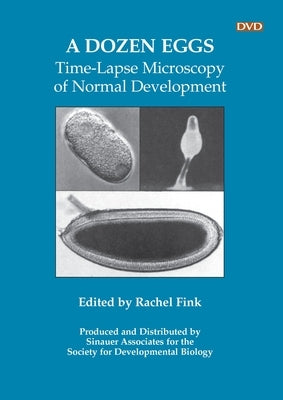 A Dozen Eggs: Time-Lapse Microscopy of Normal Development by Fink, Rachel