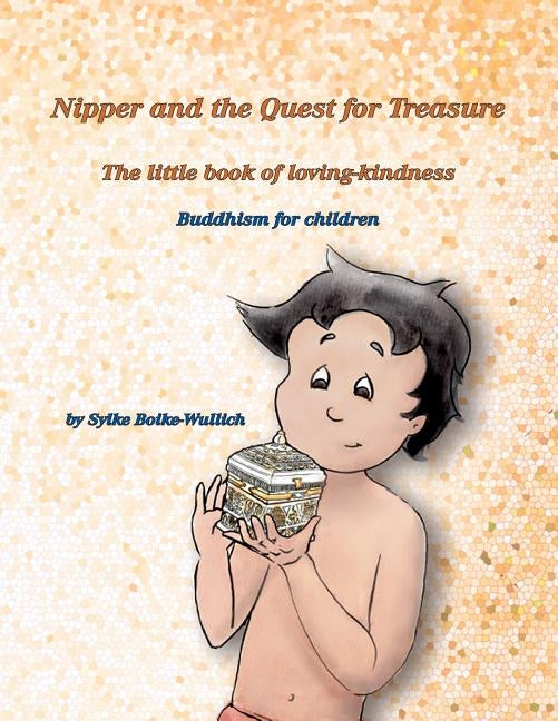 Nipper and the Quest for Treasure: The little book of loving-kindness - Buddhism for children by Boike-Wullich, Sylke
