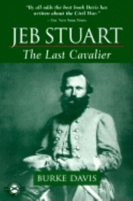Jeb Stuart: The Last Cavalier by Davis, Burke