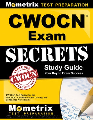 Cwocn Exam Secrets Study Guide: Cwocn Test Review for the Wocncb Certified Wound, Ostomy, and Continence Nurse Exam by Cwocn Exam Secrets Test Prep