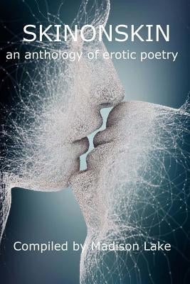 SkinOnSkin: an anthology of erotic poetry by Lake, Madison
