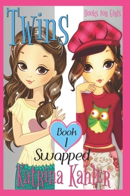 Books for Girls - TWINS: Book 1: Swapped! by Kahler, Katrina