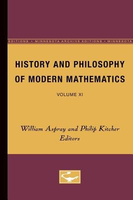 History and Philosophy of Modern Mathematics: Volume XI Volume 11 by Aspray, William