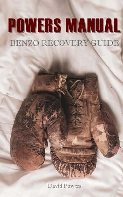 The Powers Manual: A Guide to Benzodiazepine Recovery by Powers, David