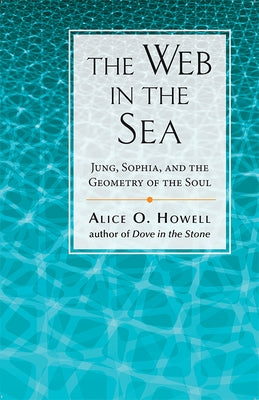 Web in the Sea: Jung, Sophia, and the Geometry of the Soul by Howell, Alice O.