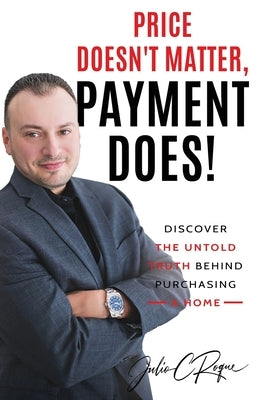 Price Doesn't Matter, Payment Does! by Roque, Julio C.