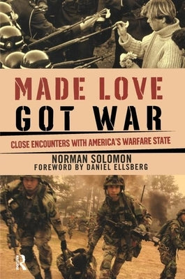 Made Love, Got War: Close Encounters with America's Warfare State by Solomon, Norman