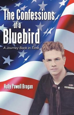The Confessions of a Bluebird: A Journey Back in Time by Brogan, Holly Powell