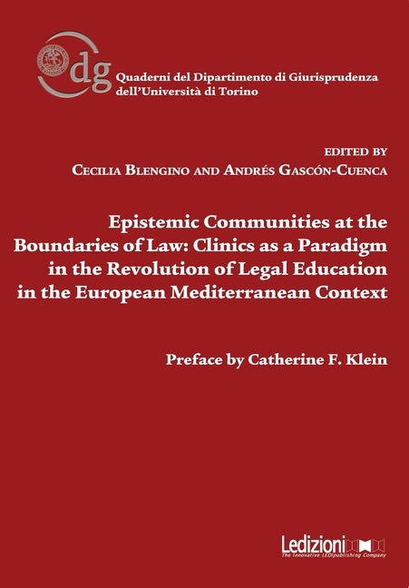 Epistemic Communities at the Boundaries of Law: Clinics as a Paradigm in the Revolution of Legal Education in the European Mediterranean Context by Blengino, Cecilia