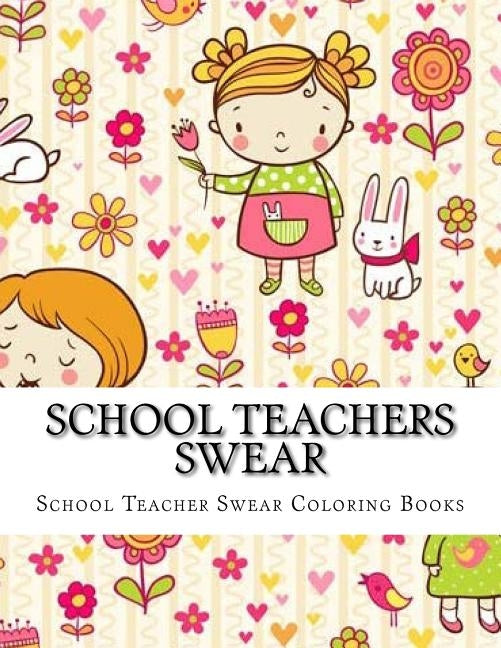 School Teachers Swear: Adult Coloring Book Large One Sided Relaxing School Teacher Coloring Book For Grownups. Funny School Teacher Swear Wor by Coloring Books, Adult