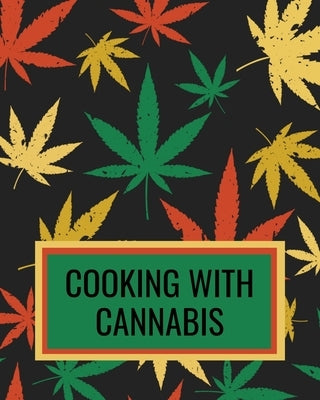 Cooking With Cannabis: Marijuana Cookbook For Writing Down Your Weed Infused Recipes by Recipe Books, Cannabis Cuisine
