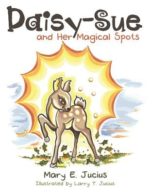 Daisy-Sue and Her Magical Spots by Jucius, Mary E.