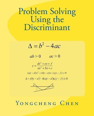 Problem Solving Using the Discriminant by Chen, Yongcheng