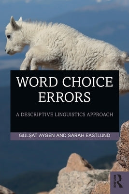 Word Choice Errors: A Descriptive Linguistics Approach by Eastlund, Sarah