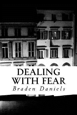 Dealing with Fear by Daniels, Braden