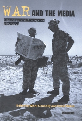 War and the Media: Reportage and Propaganda, 1900-2003 by Connelly, Mark