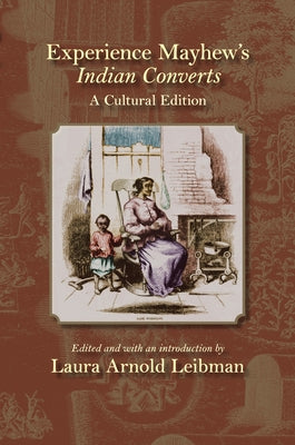Experience Mayhew's Indian Converts: A Cultural Edition by Leibman, Laura Arnold