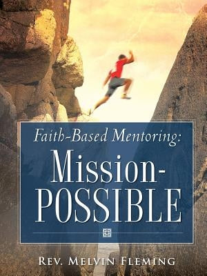 Faith-Based Mentoring: Mission-Possible by Fleming, Melvin