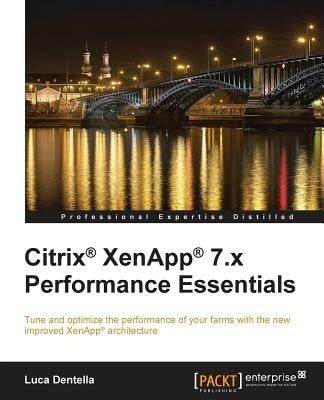 Citrix Xenapp 7.X Performance Essentials by Dentella, Luca