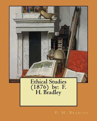 Ethical Studies (1876) by: F. H. Bradley by Bradley, F. H.