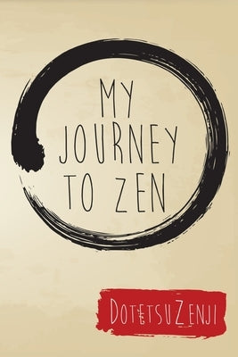 My Journey To Zen by Zenji, Dotetsu