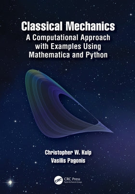 Classical Mechanics: A Computational Approach with Examples Using Mathematica and Python by Kulp, Christopher W.