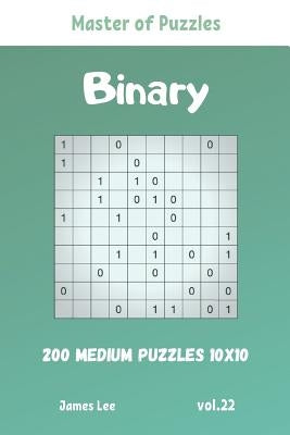 Master of Puzzles - Binary 200 Medium Puzzles 10x10 vol. 22 by Lee, James