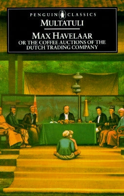 Max Havelaar: Or the Coffee Auctions of the Dutch Trading Company by Multatuli