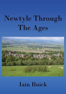 Newtyle Through The Ages: Colour Edition by Buick, Iain